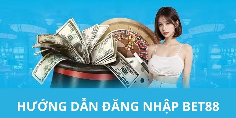 Từ A - Z các bước đăng nhập Bet88